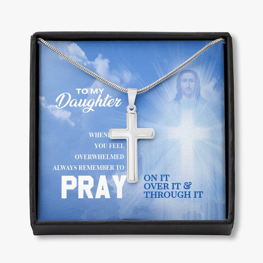 Daughter Whenever You Feel Overwhelmed Pray On It Pray Over It Pray Through It Artisan Crafted Cross Necklace - Artisan Crafted Cross Necklace