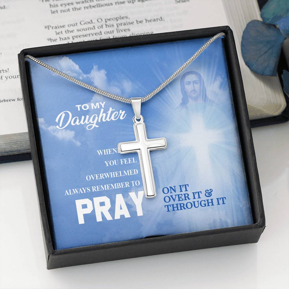 Daughter Whenever You Feel Overwhelmed Pray On It Pray Over It Pray Through It Artisan Crafted Cross Necklace