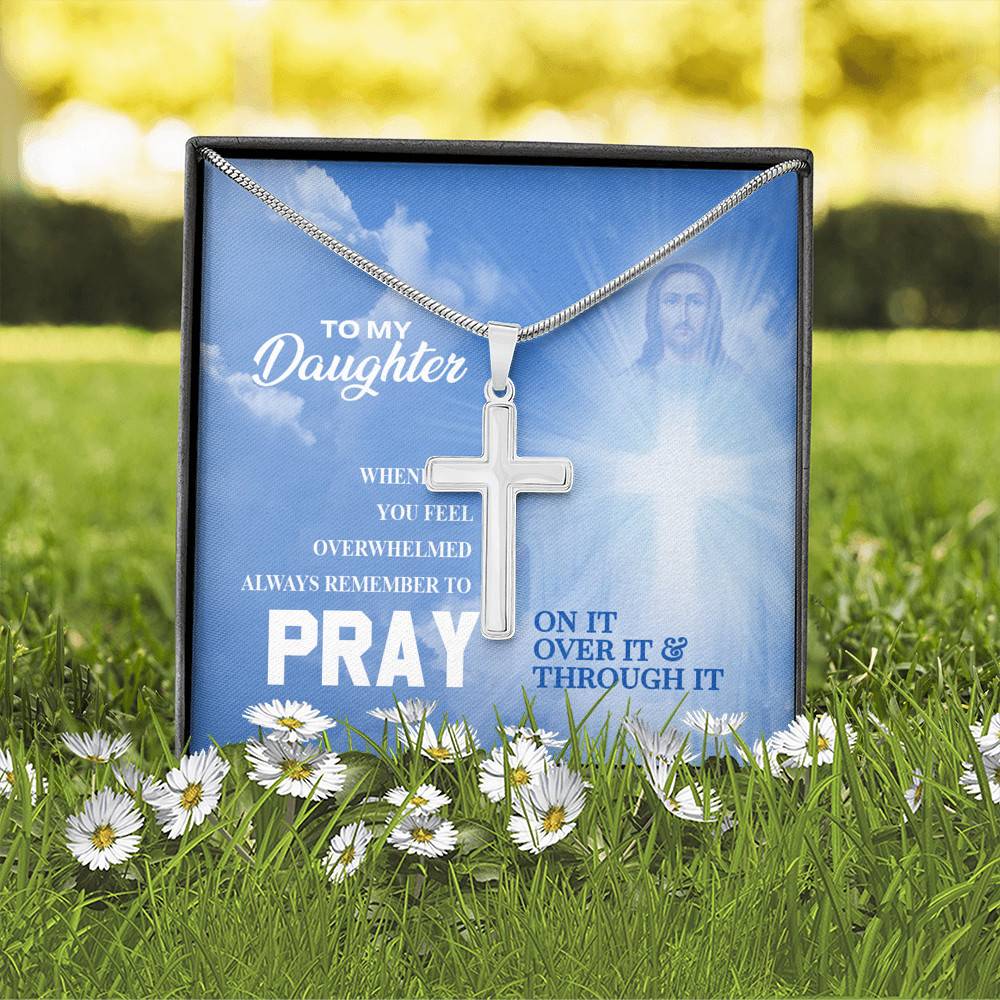 Daughter Whenever You Feel Overwhelmed Pray On It Pray Over It Pray Through It Artisan Crafted Cross Necklace