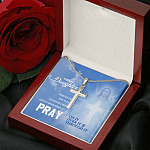 Daughter Whenever You Feel Overwhelmed Pray On It Pray Over It Pray Through It Artisan Crafted Cross Necklace