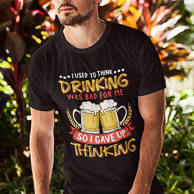 Alternative view of I Used To Think Drinking Was Bad For Me So I Gave Up Thinking T-Shirt - Funny Beer Lovers T-Shirt