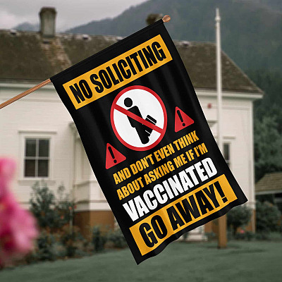 No Soliciting and Don't Even Think About Asking Me if I'm Vaccinated Go Away Garden Flag - House Flag