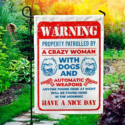 Guns Warning Property Patrolled By A Crazy Woman With Dogs And Automatic Weapons Garden Flag - House Flag