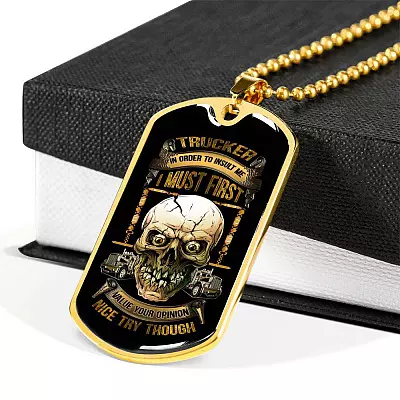 Trucker In Order To Insult Me I Must First Value You Opinion Nice Try Though Funny Trucker Dog Tag Pendant Necklace