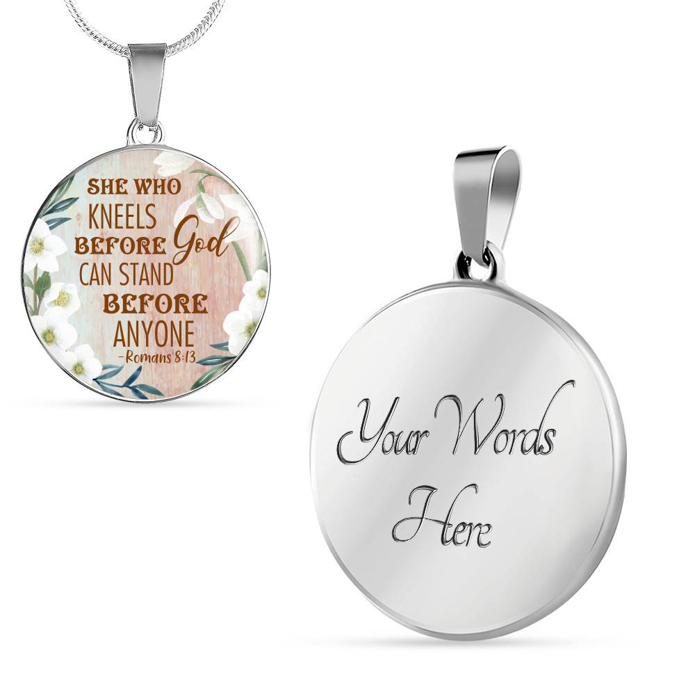 She Who Kneels Before God Can Stand Before Anyone Romans 8:31 Circle Pendant Necklace