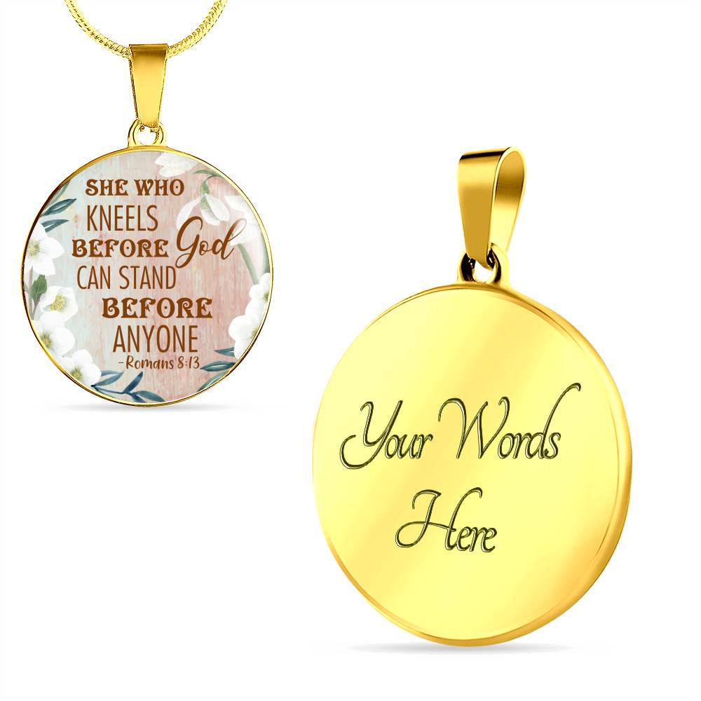 She Who Kneels Before God Can Stand Before Anyone Romans 8:31 Circle Pendant Necklace