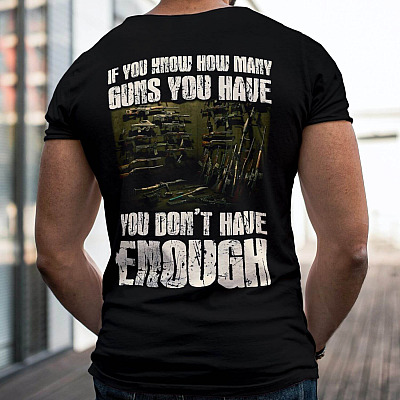 Alternative view of If You Know How Many Guns You Have You Don't Have Enough Print On Back T-Shirt Only - Funny Gun Plain Front Shirt