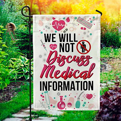 We Will Not Discuss Medical Information Decorative Garden Flag - Indoor Outdoor Flag - House Flag