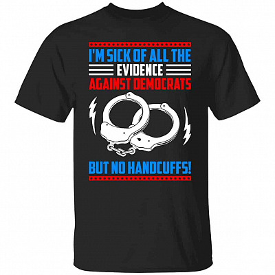 I'm Sick Of All The EvidShirt, Black, Unisex T-Shirt