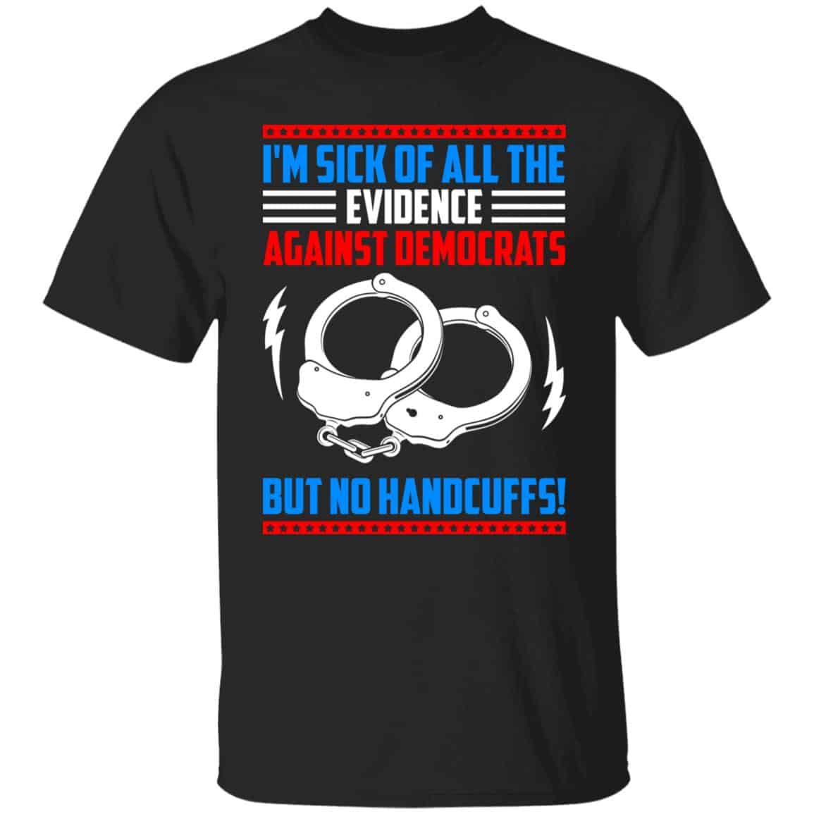 I'm Sick Of All The EvidShirt, Black, Unisex T-Shirt I'm Sick Of All The EvidShirt, Black, Unisex T-Shirt