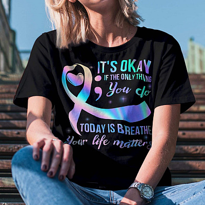 Alternative view of It's Okay If The Only Thing You Do Today Is Breathe Your Life Matters T-Shirt - Suicide Prevention Awareness Shirt