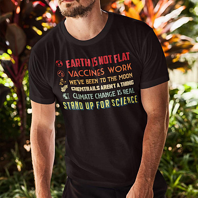 Alternative view of Earth Is Not Flat Vaccines Work We've Been To The Moon Chemtrails Aren't A Thing Stand Up For Science Shirt