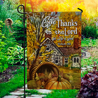 Give Thanks To The Lord For He Is Good Garden Flag - Psalm 136 1 House Flag - Thanksgiving Flag