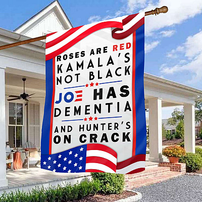 Roses Are Red Kamala Not Black Joe Has Dementia and Hunter's on Crack Garden Flag - House Flag