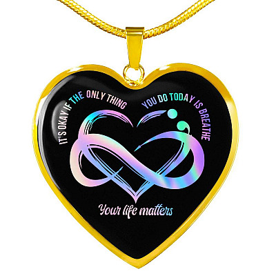 It's Okay If The Only Things Your Life Matters Suicide Prevention Awareness Heart Necklace - Bangle - Heart Luxury Necklace (Gold Plated)