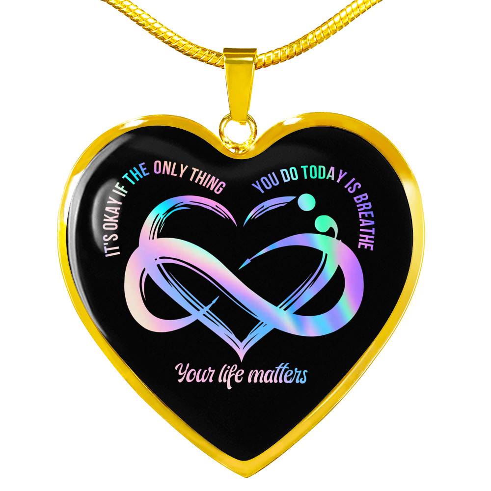 It's Okay If The Only Things Your Life Matters Suicide Prevention Awareness Heart Necklace - Bangle - Heart Luxury Necklace (Gold Plated)