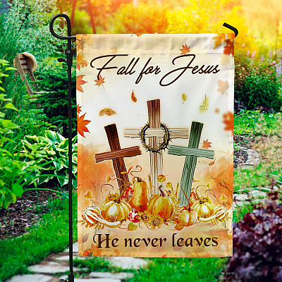 Fall For Jesus For He Never Leaves Garden Flag - House Flag - Thanksgiving Flag