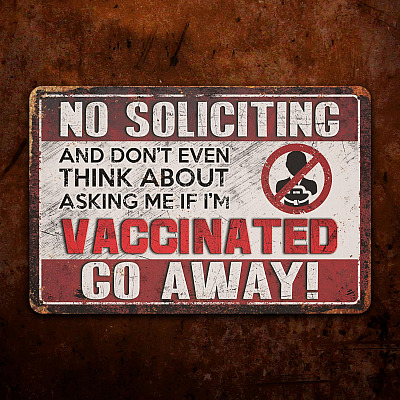 No Soliciting And Don't Even Think About Asking Me If I'm Vaccinated Go Away Decorative Metal Sign - Outdoor Decor