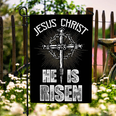Jesus Christ He Is Risen Garden Flag - Jesus House Flag - Christian Outdoor Banner Home
