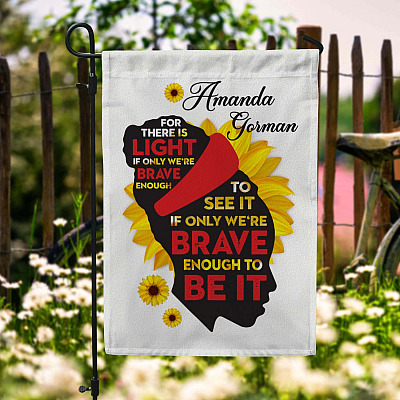 For There Is Always Light If Only We're Brave Enough To See It Garden Flag - Amanda Gorman House Flag