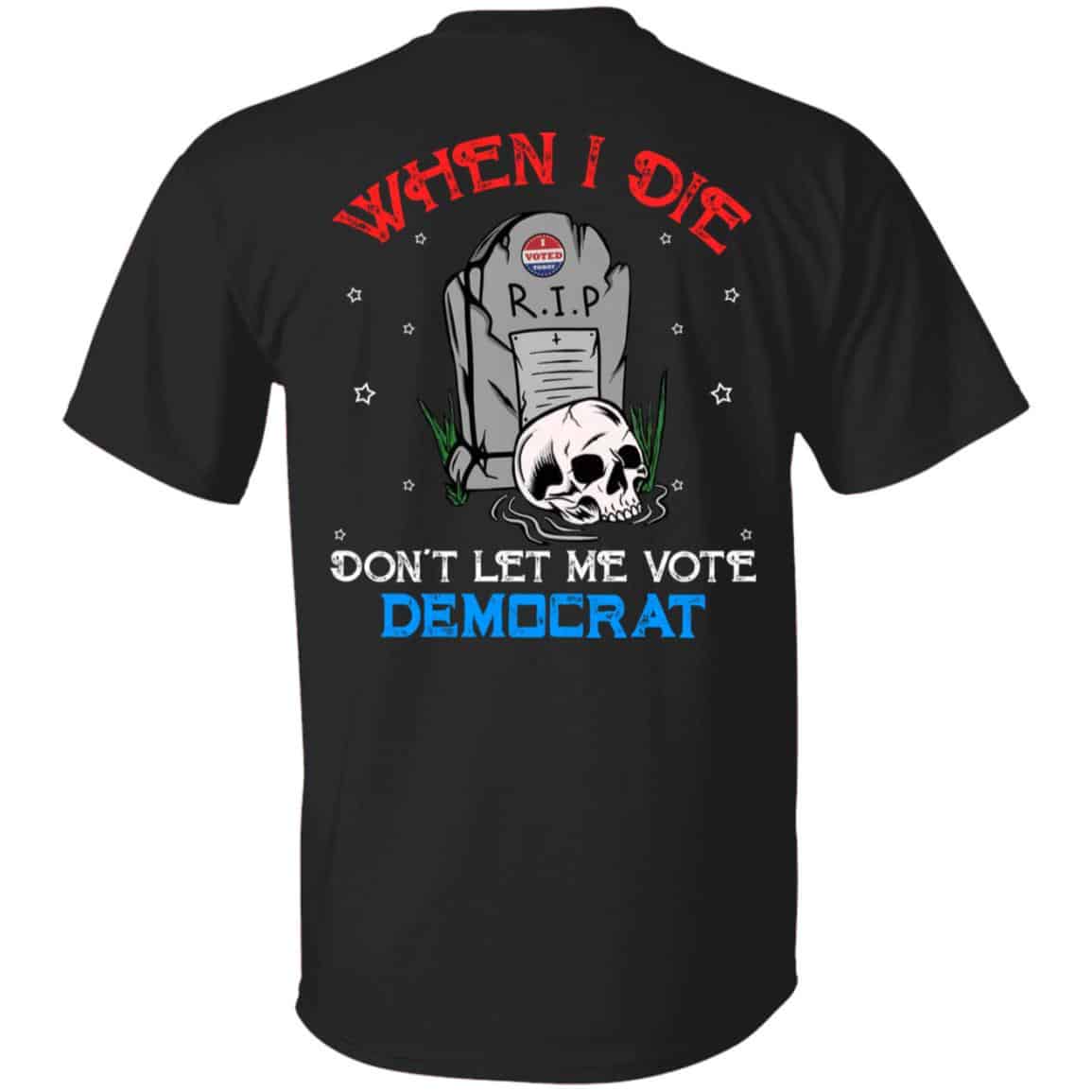 When I Die Don't Let Me Vote De Shirt, Black, Unisex T-Shirt
