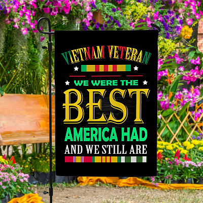 Vietnam Veteran We Were The Best America Had And We Still Are Outdoor Garden Flag - House Flag - Wall Flag