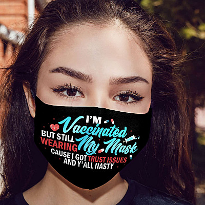 I'm Vaccinated but Still Wearing My Mask Cause I Got Trust Issues Washable Reusable Custom Printed Cloth Face Mask Cover