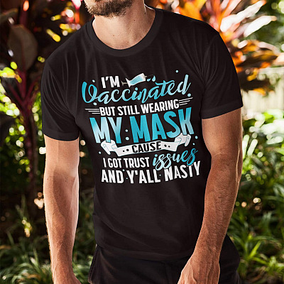 Alternative view of I'm Vaccinated but Still Wearing My Mask Cause I Got Trust Issues T-Shirt