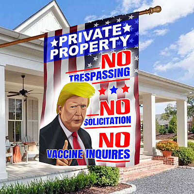 Trump Private Property No Trespassing No Solicitation No Vaccine Inquires Outdoor Garden Flag - House Flag - Wall Flag