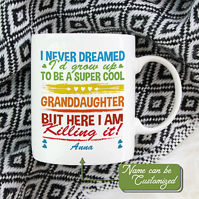 Personalized Name I Never Dreamed I'd Grow Up To Be A Super Cool Granddaughter Ceramic Coffee Mug - Water Bottle