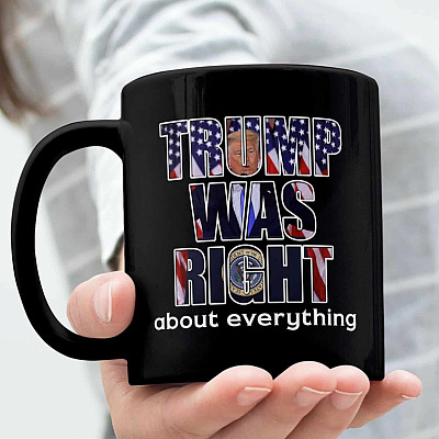 Trump Was Right About Everything Ceramic Coffee Mug - Beer Stein - Water Bottle - Color Changing Mug