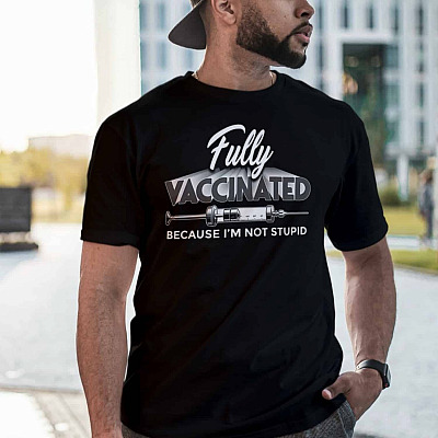 Alternative view of Fully Vaccinated Because I'm Not Stupid T-Shirt