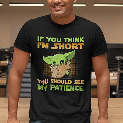 If You Think I'm Short You Should See My Patience Shirt - Baby Yoda Shirt