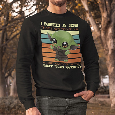 Alternative view of I Need a Job That's Not Too Jobby Where I Can Do Work That's Not Too Worky Sweatshirt - Baby Yoda Sweatshirt