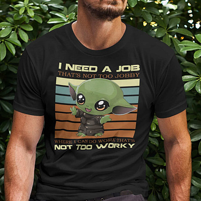 Alternative view of I Need a Job That's Not Too Jobby Where I Can Do Work That's Not Too Worky Shirt - Baby Yoda Shirt