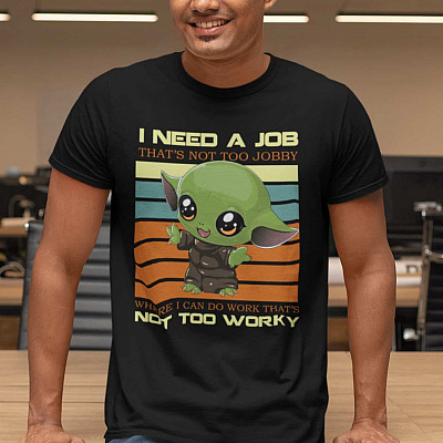I Need a Job That's Not Too Jobby Where I Can Do Work That's Not Too Worky Shirt - Baby Yoda Shirt