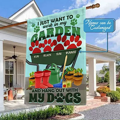Personalized Dog's Name Saying I Just Want To Work In My Garden and Hang Out With My Dogs Customized Garden House Flag