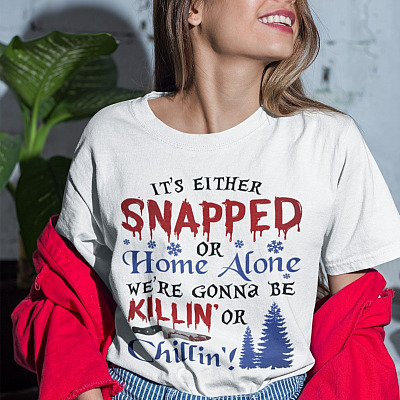 Alternative view of It's Either Snapped Or Home Alone We're Gonna Be Killin' Or Chillin' T-Shirt - V-Neck Shirt