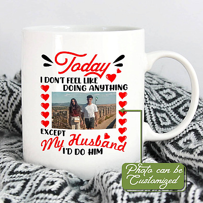 Alternative view of Personalized Photo Today I Don't Feel Like Doing Anything Except My Husband I'd Do Him Ceramic Coffee Mug