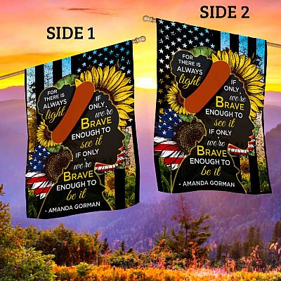 Alternative view of For There Is Always Light If Only We're Brave Enough To See It Amanda Gorman Outdoor House Flag - Home Garden Flag