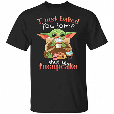 I Just Baked You Some Shut TheT-Shirt, Black, Unisex T-Shirt