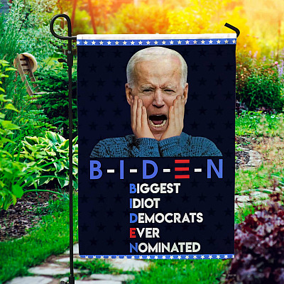 Funny Biden Biggest Idiot Democrats Ever Nominated Gardent Flag - Anti Joe Biden House Flag