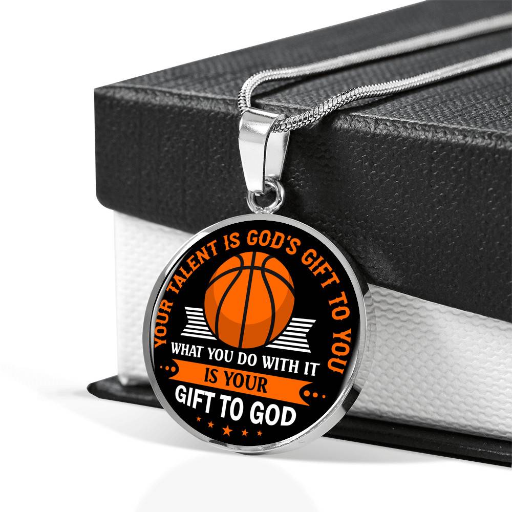 Basketball Your Talent Is God's Gift to You What You Do with It Is Your Gift to God Circle Pendant Necklace
