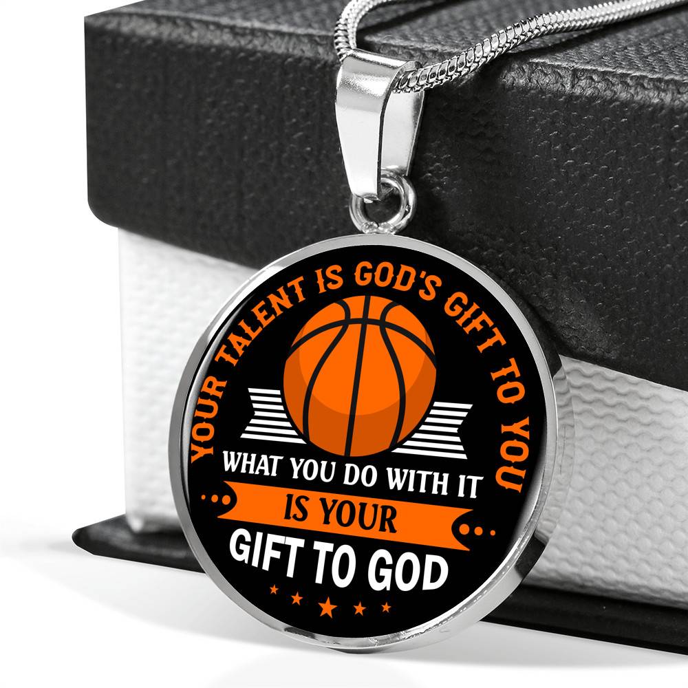 Basketball Your Talent Is God's Gift to You What You Do with It Is Your Gift to God Circle Pendant Necklace