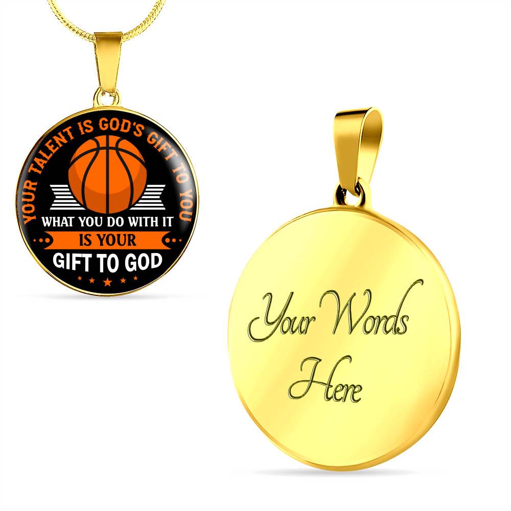Basketball Your Talent Is God's Gift to You What You Do with It Is Your Gift to God Circle Pendant Necklace