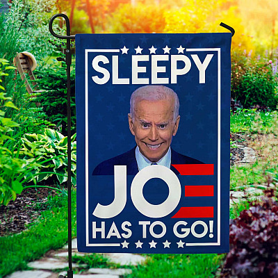 Sleepy Joe Has To Go Garden Flag - House Flag - Anti Biden Flag