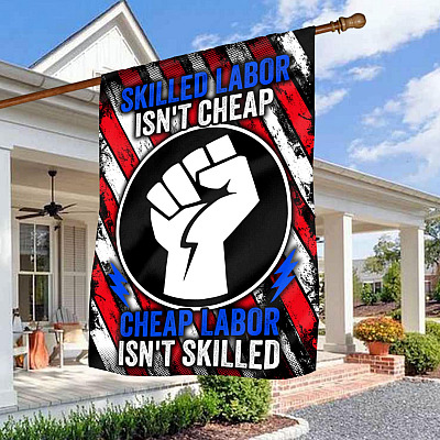 American Flag Skilled Labor Isn't Cheap Cheap Labor Isn't Skilled House Flag - Happy Labor Day Outdoor Garden Flag
