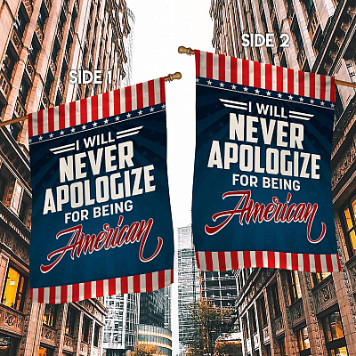 Alternative view of I Will Never Apologize For Being American Outdoor Garden Flag - House Flag - Wall Flag - Patriotic American Flags