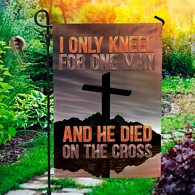 I Only Kneel For One Man And He Died On The Cross Jesus Flag - Christian Cross Garden Flag - Wall Flag