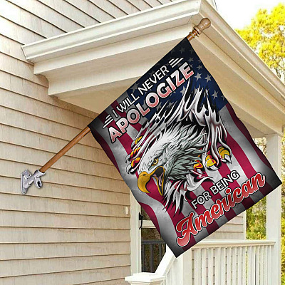 I Will Never Apologize For Being American Outdoor House Flag - US Patriot Home Garden Flag - US Patriotic Flag